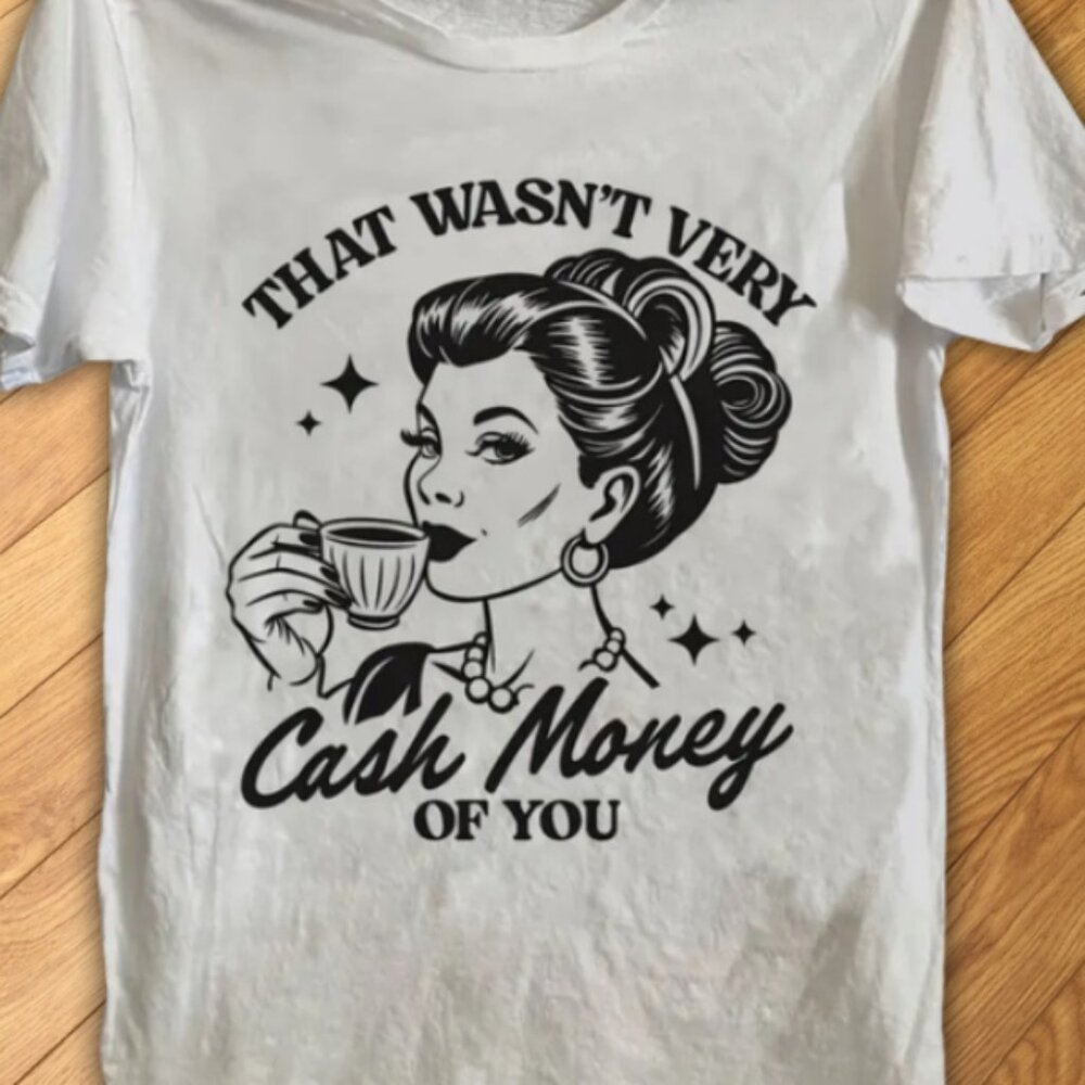 NWT That Wasn't Very Cash Money Of You Graphic Tee - Retro Style - Gildan 5000